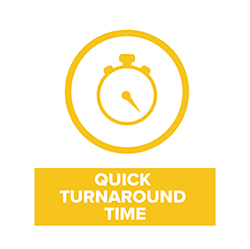 Quick Turnaround Times